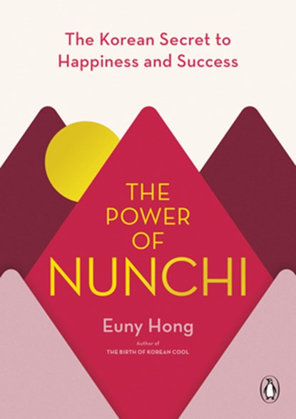 The Power of Nunchi: The Korean Secret to Happiness and Success, Euny Hong - Gebonden - 9780143134466