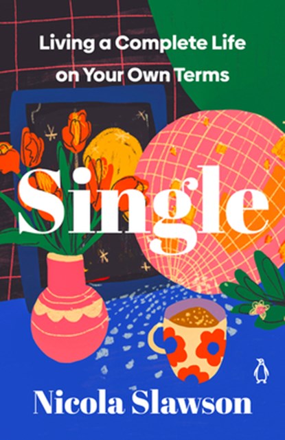Single: Living a Complete Life on Your Own Terms, Nicola Slawson - Paperback - 9780143137801