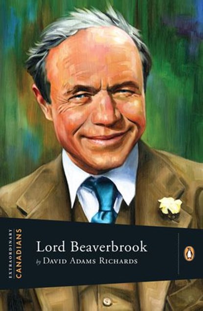 Extraordinary Canadians Lord Beaverbrook, David Adams Richards - Ebook - 9780143175148