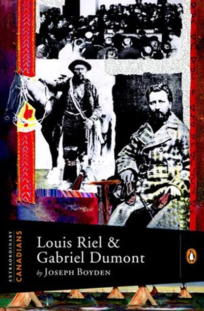 Extraordinary Canadians: Louis Riel and Gabriel Dumont, Joseph Boyden - Ebook - 9780143178750