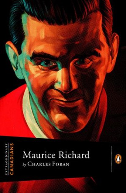 Extraordinary Canadians: Maurice Richard, Charles Foran - Ebook - 9780143180425