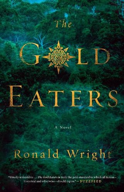 The Gold Eaters, Ronald Wright - Paperback - 9780143191391