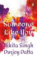 Someone Like You | Nikita Singh ; Durjoy Datta | 