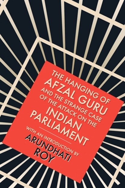 Hanging of Afzal Guru: And the Strange Case of the Attack on the Indian Parliament, Arundhati Roy - Paperback - 9780143420750