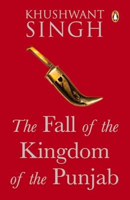 The Fall of the Kingdom of the Punjab, Khushwant Singh - Paperback - 9780143440109
