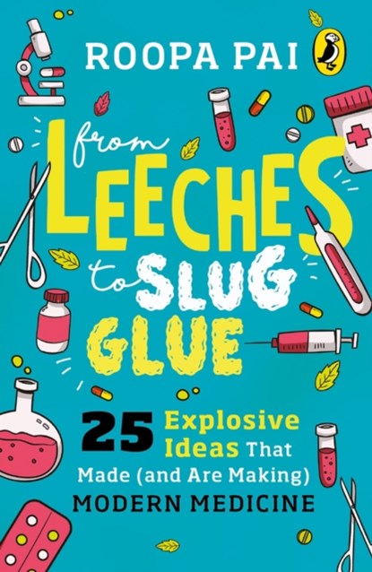 From Leeches to Slug Glue, Roopa Pai - Paperback - 9780143445876