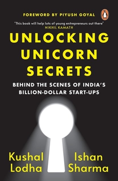 Unlocking Unicorn Secrets: Behind the Scenes of India's Billion-Dollar Start-Ups, Kushal Lodha - Paperback - 9780143461609