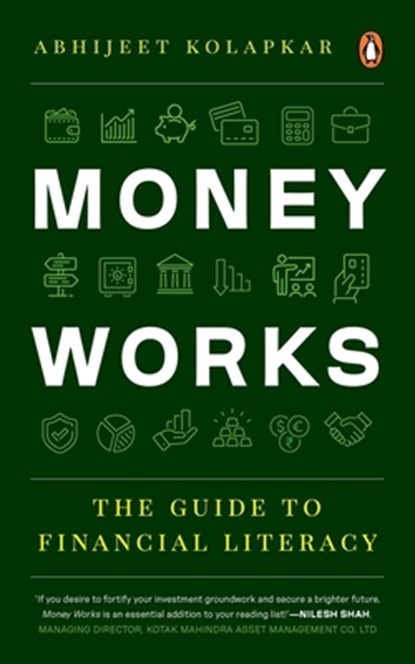 Money Works: The Guide to Financial Literacy, Abhijeet Kolapkar - Paperback - 9780143461647