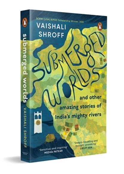 Submerged Worlds and Other Amazing Stories of India's Mighty Rivers, Vaishali Shroff - Paperback - 9780143462415