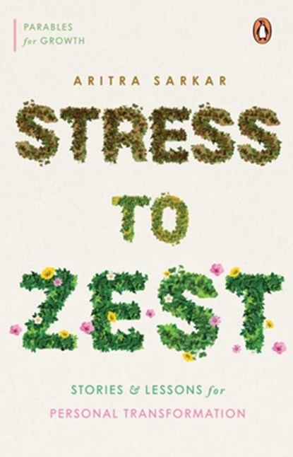 Stress to Zest: Stories and Lessons for Personal Transformation, Aritra Sarkar - Paperback - 9780143465638