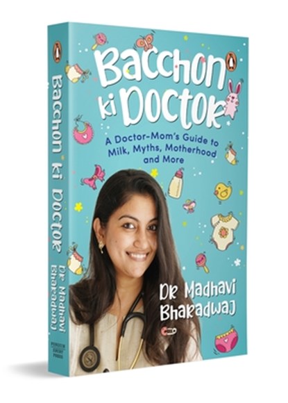 Bacchon KI Doctor's Desi Parenting Book: A Doctor-Mom's Guide to Milk, Myths, Motherhood and More, Madhavi Bharadwaj - Paperback - 9780143471202