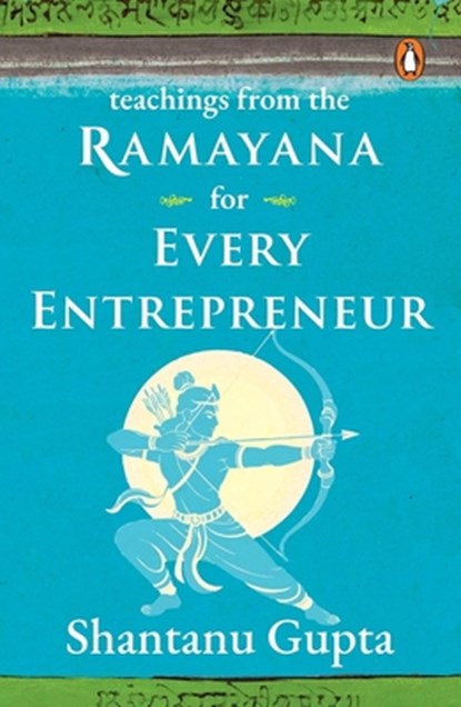 Teachings from the Ramayana for Every Entrepreneur, Shantanu Gupta - Paperback - 9780143473770