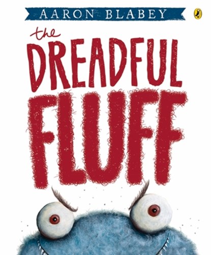The Dreadful Fluff, Aaron Blabey - Paperback - 9780143507000