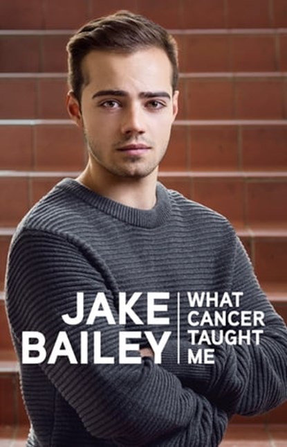 Jake Bailey: What cancer taught me, Jake Bailey - Ebook - 9780143770879