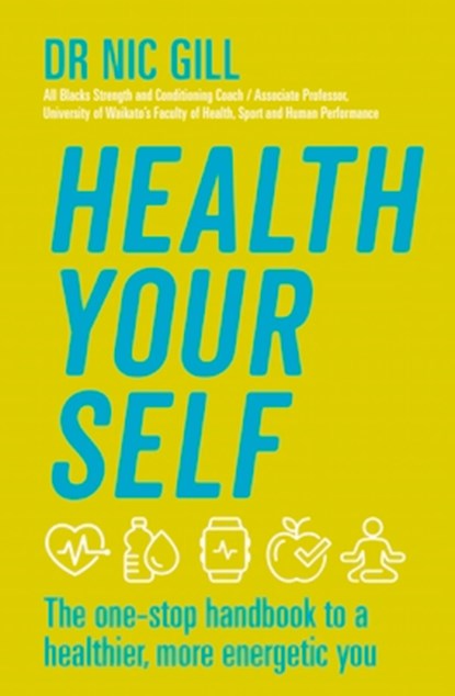 Health Your Self: The One-Stop Handbook to a Healthier, More Energetic You, Nic Gill - Paperback - 9780143772118