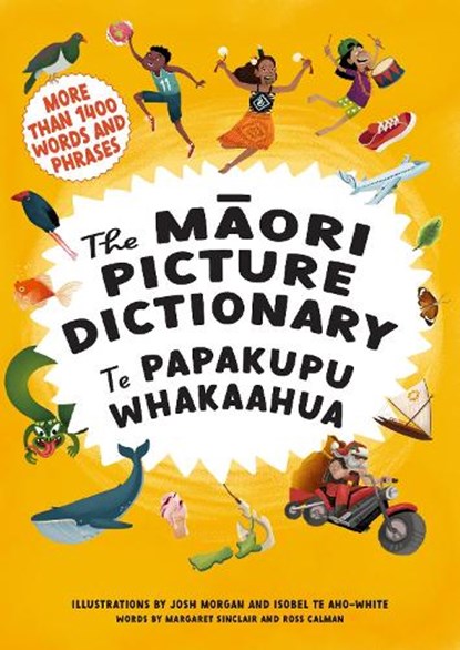 The Maori Picture Dictionary, SINCLAIR,  Margaret ; Calman, Ross ; Morgan, Josh ; Te Aho-White, Isobel Joy - Paperback - 9780143772668