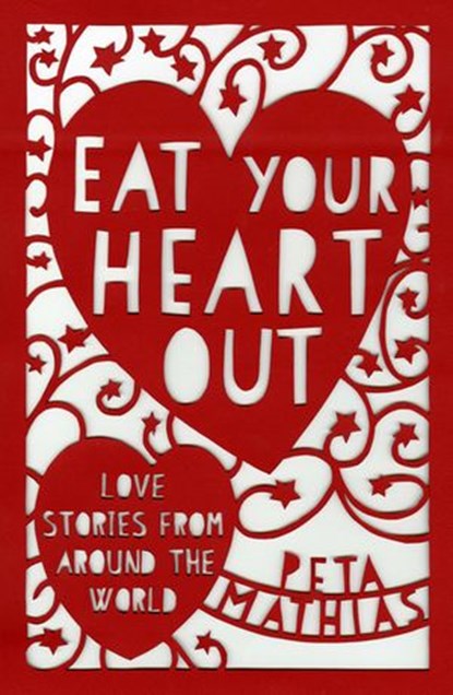 Eat Your Heart Out, Peta Mathias - Ebook - 9780143772934