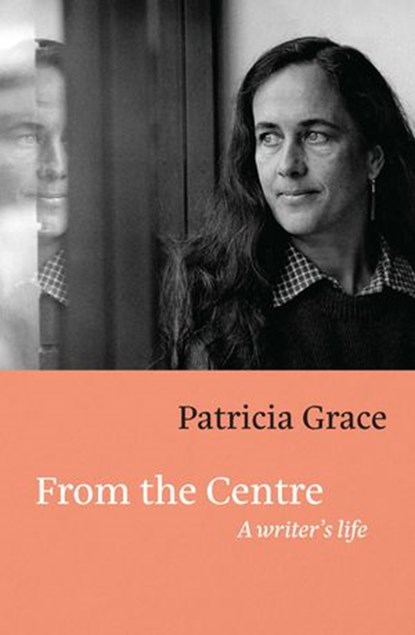 From the Centre, Patricia Grace - Ebook - 9780143775621