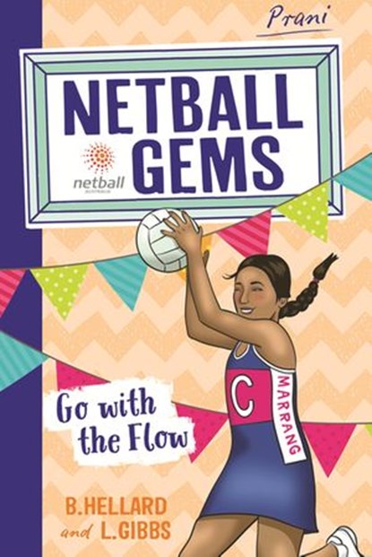 Netball Gems 7: Go with the Flow, Lisa Gibbs ; Bernadette Hellard - Ebook - 9780143781189