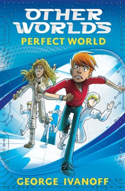 OTHER WORLDS 1: Perfect World, George Ivanoff - Ebook - 9780143786207