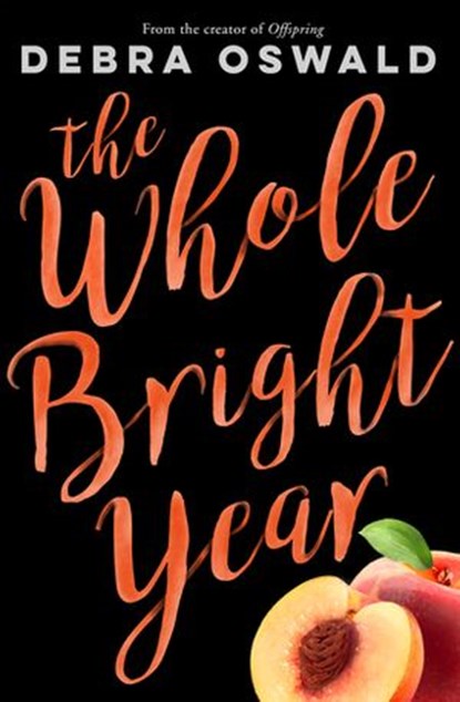 The Whole Bright Year, Debra Oswald - Ebook - 9780143788263