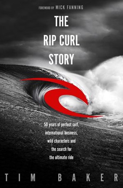 The Rip Curl Story, Tim Baker - Ebook - 9780143788881