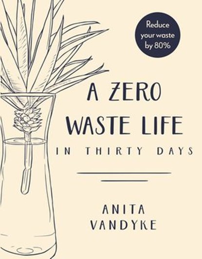 A Zero Waste Life, Anita Vandyke - Ebook - 9780143791386