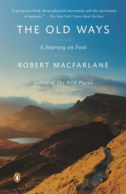 The Old Ways: A Journey on Foot, Robert MacFarlane - Paperback - 9780147509796