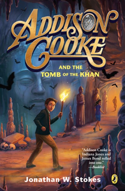 Addison Cooke and the Tomb of the Khan, Jonathan W. Stokes - Paperback - 9780147515643