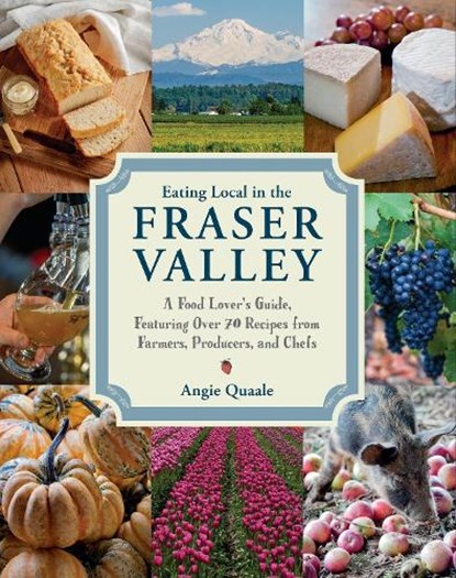 Eating Local in the Fraser Valley, QUAALE,  Angie - Paperback - 9780147530318