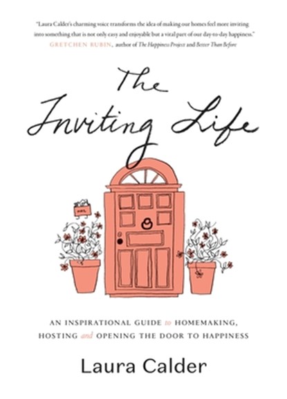 The Inviting Life: An Inspirational Guide to Homemaking, Hosting and Opening the Door to Happiness, Laura Calder - Gebonden - 9780147530523