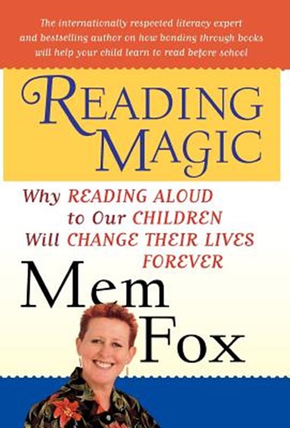 Reading Magic: Why Reading Aloud to Our Children Will Change Their Lives Forever, Mem Fox - Gebonden - 9780151006243
