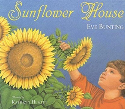 Sunflower House, Eve Bunting ; Kathryn Hewitt - Paperback - 9780152019525