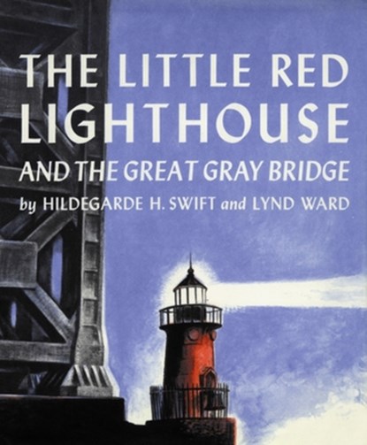 The Little Red Lighthouse and the Great Gray Bridge, Swift Hildegarde H. Swift ; Ward Lynd Ward - Paperback - 9780152045739
