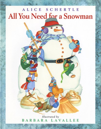 All You Need for a Snowman, Schertle Alice Schertle ; Lavallee Barbara Lavallee - Paperback - 9780152061159