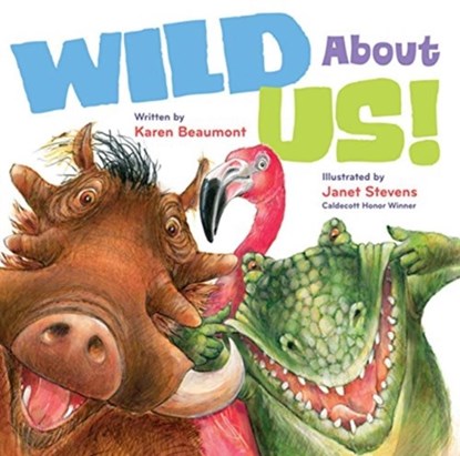 Wild About Us!, Beaumont Karen Beaumont ; Stevens Janet Stevens - Gebonden - 9780152062941