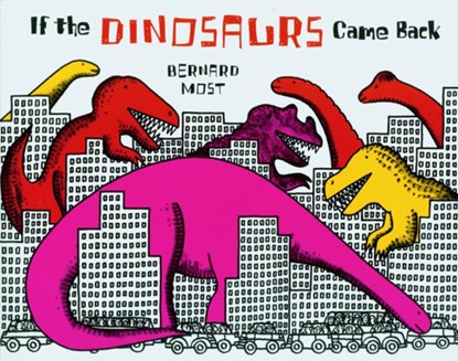 If the Dinosaurs Came Back, Most Bernard Most - Paperback - 9780152380212