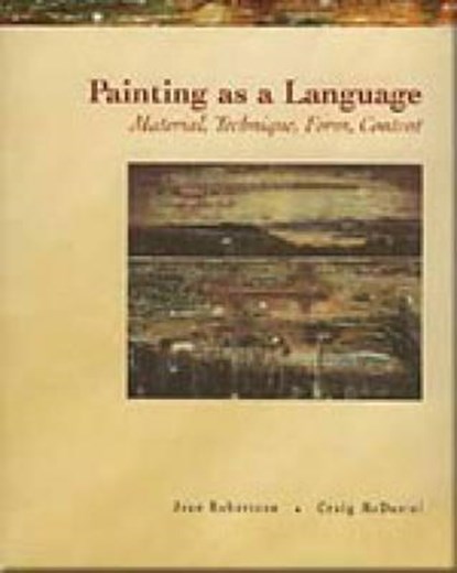 Painting as a Language, JEAN (HERRON SCHOOL OF ART,  Indiana University, Purdue University) Robertson ; Craig (Indiana State University) McDaniel - Paperback - 9780155056008