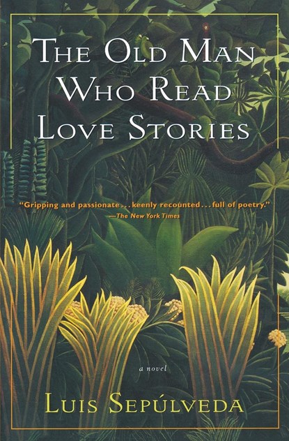 The Old Man Who Read Love Stories, Luis Sepulveda - Paperback - 9780156002721