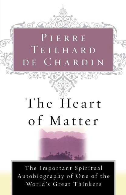 The Heart of Matter, Pierre Teilhard De Chardin ; De Chardin Teilhard De Chardin ; Teilhard De Chardin - Paperback - 9780156027588