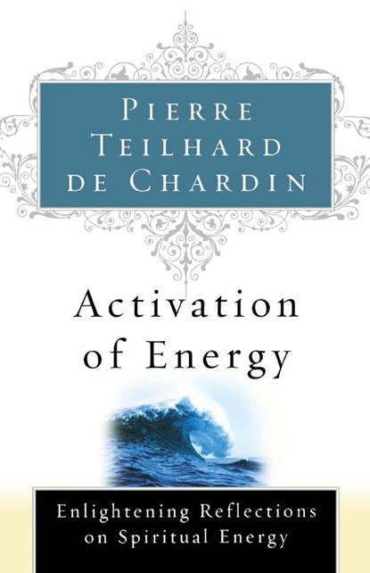 Activation of Energy, Pierre Teilhard De Chardin ; De Chardin Teilhard De Chardin ; Teilhard De Chardin - Paperback - 9780156028172