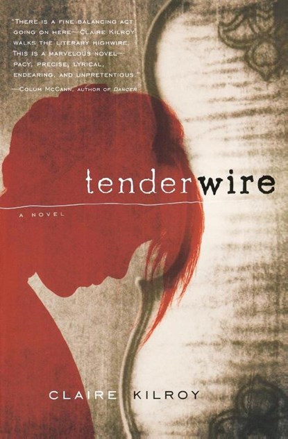 Tenderwire, Claire Kilroy - Paperback - 9780156032049