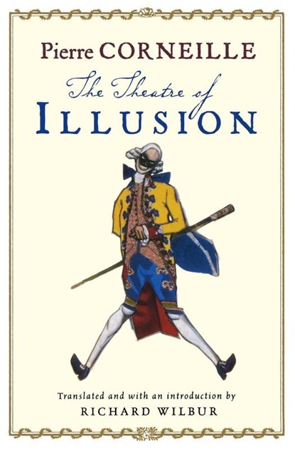 The Theatre of Illusion, Pierre Corneille ; Richard Wilbur - Paperback - 9780156032315