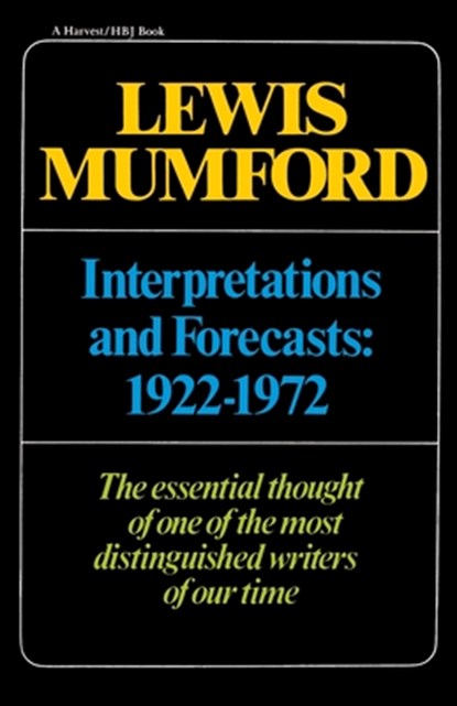Interpretations & Forecasts 1922-1972, Lewis Mumford ; Mumford - Paperback - 9780156449038