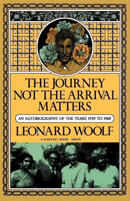 Journey Not the Arrival Matters, Leonard Woolf ; Woolf - Paperback - 9780156465236
