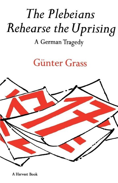 The Plebeians Rehearse the Uprising, Gunter Grass - Paperback - 9780156720502