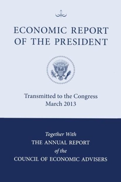 Economic Report of the President, Transmitted to the Congress March 2013 Together with the Annual Report of the Council of Economic Advisors, Council of Economic Advisers (U S ) - Paperback - 9780160917370