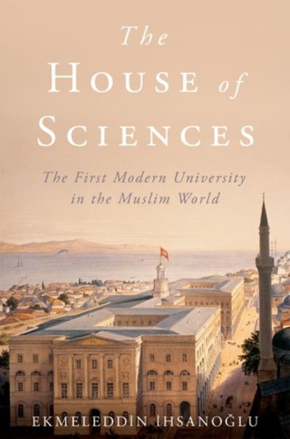 The House of Sciences, Ekmeleddin Ihsanoglu - Gebonden - 9780190051556