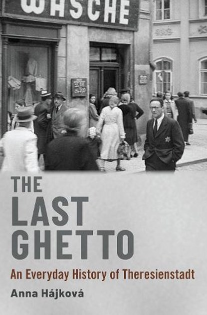 The Last Ghetto, Anna (Associate Professor of Modern European Continental History Hajkova - Gebonden - 9780190051778