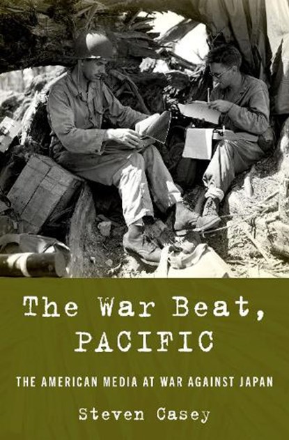 The War Beat, Pacific, STEVEN (PROFESSOR OF INTERNATIONAL HISTORY,  Professor of International History, London School of Economics) Casey - Gebonden - 9780190053635